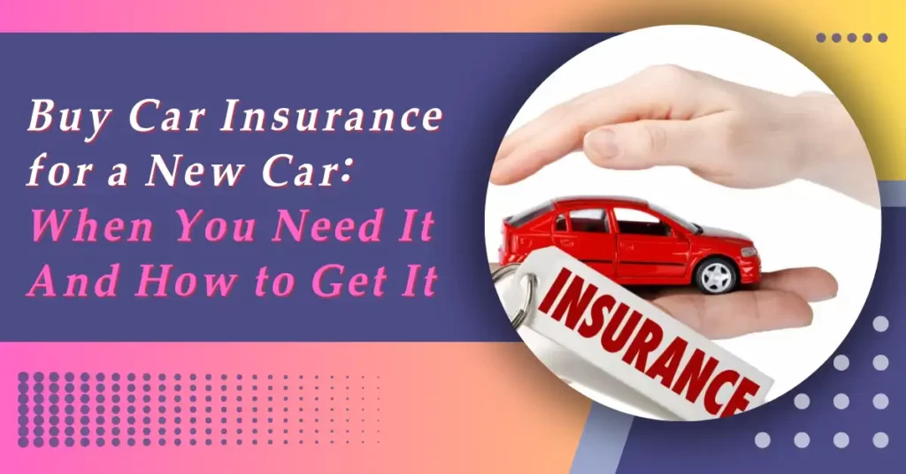 When and How To Buy Car Insurance for a New Car