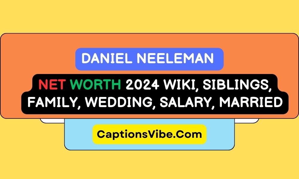 Daniel Neeleman Net Worth