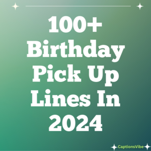 100+ Birthday Pick Up Lines In 2024