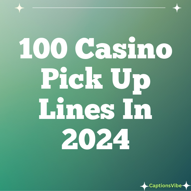 100 Casino Pick Up Lines In 2024