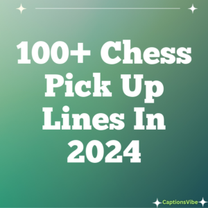 100+ Chess Pick Up Lines In 2024