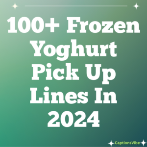 100+ Frozen Yoghurt Pick Up Lines In 2024