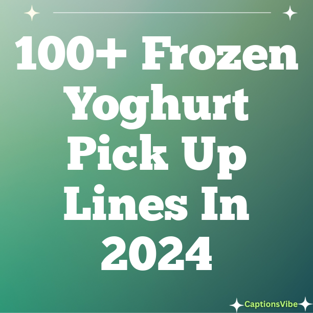 100+ Frozen Yoghurt Pick Up Lines In 2024