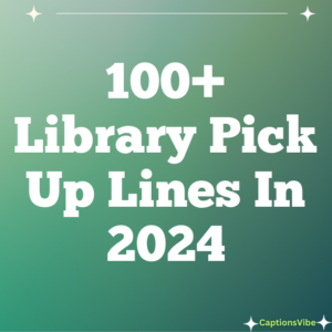 100+ Library Pick Up Lines In 2024