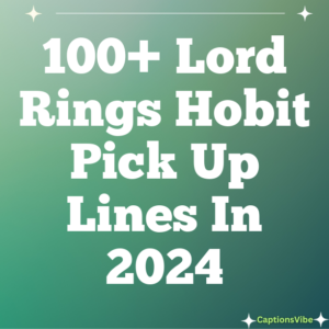 100+ Lord Rings Hobit Pick Up Lines In 2024