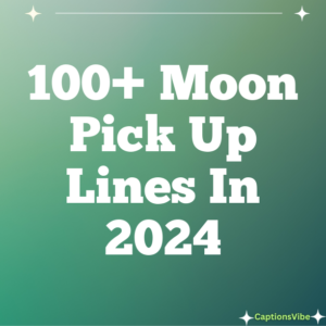 100+ Moon Pick Up Lines In 2024