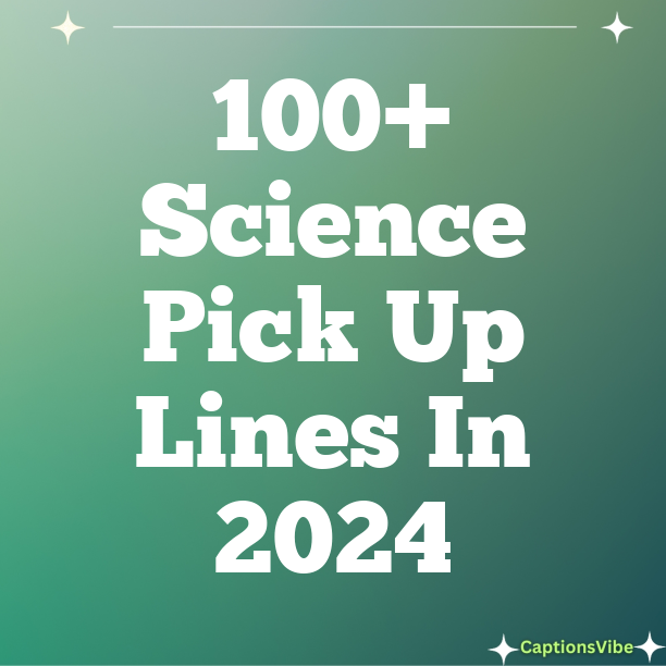 100+ Science Pick Up Lines In 2024
