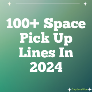 100+ Space Pick Up Lines In 2024
