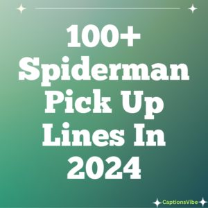 100+ Spiderman Pick Up Lines In 2024