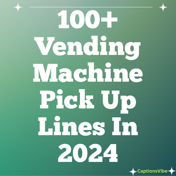100+ Vending Machine Pick Up Lines In 2024